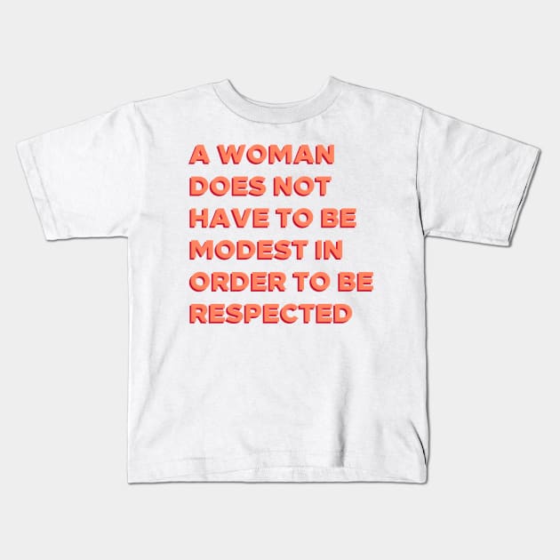 A Woman Does Not Have To Be Modest In Order To Be Respected. Kids T-Shirt by BlueWaveTshirts